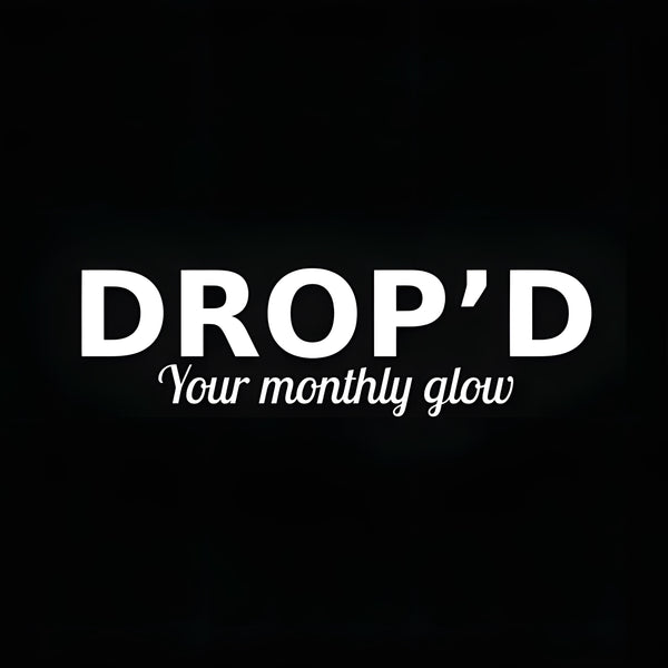 DROP'D - YOUR MONTHLY GLOW